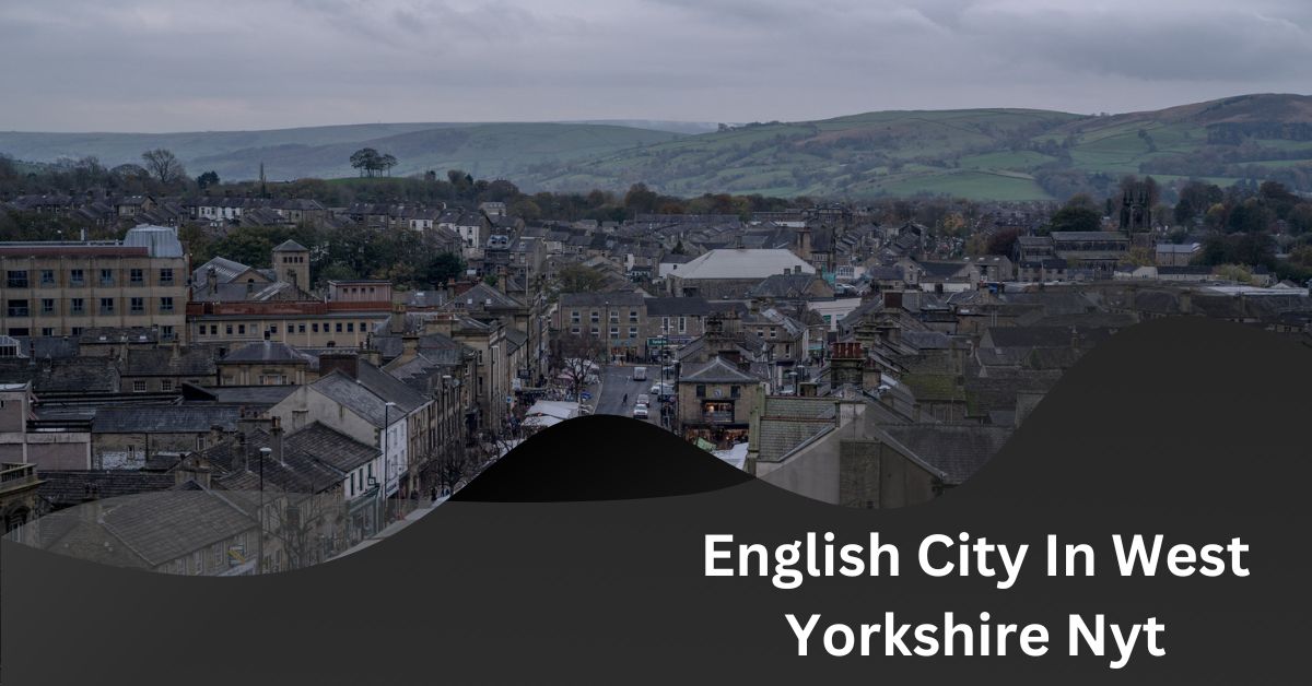 English City In West Yorkshire Nyt