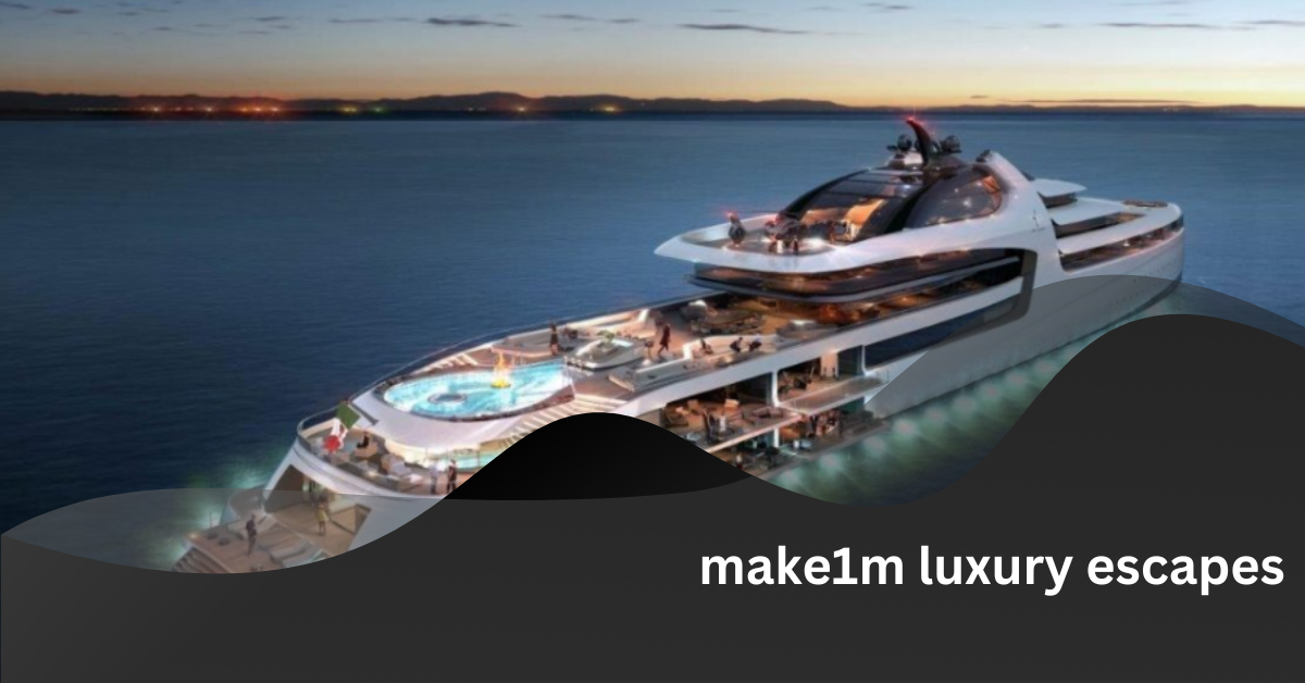 make1m luxury escapes