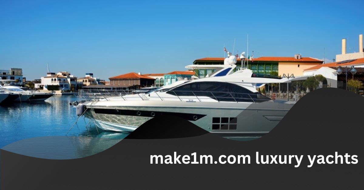 make1m.com luxury yachts